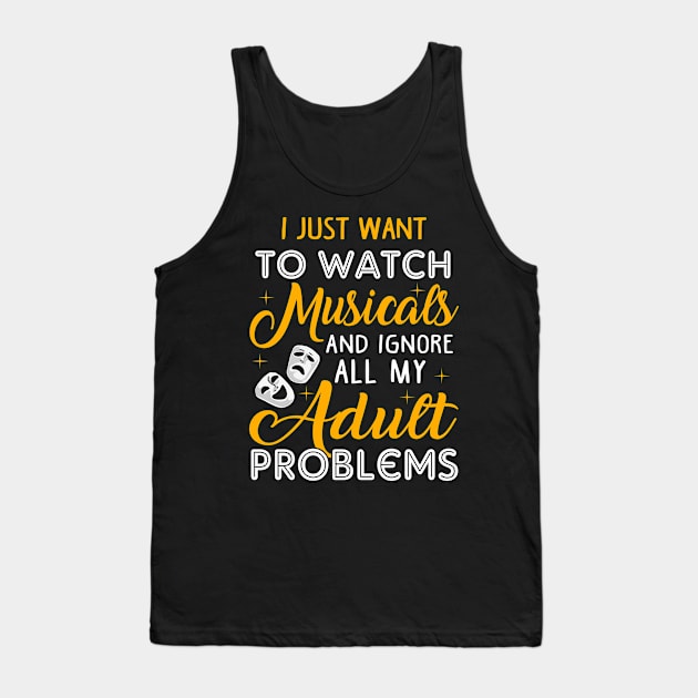 Watch Musicals and Ignore my Adult Poblems Tank Top by KsuAnn